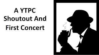 A YTPC Shoutout and First Concert