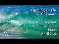 Opening To The Unknown ~ Jupiter - Neptune Conjunction in Pisces ~ Astrology