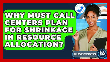Why Must Call Centers Plan For Shrinkage In Resource Allocation? - Call Center Pro Strategies