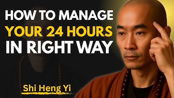 How to Manage Your 24 Hours — Master Every Minute Like a Monk _  SHI HENG YI MOTIVATIONAL SPEECH