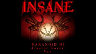 [MUSIC] 'INSANE' (PARANOiD DJ Alastor Cover Ver.)