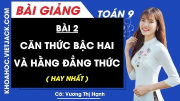 Căn thức bậc hai và hằng đẳng thức - Bài 2 - Toán học 9 - Cô Vương Thị Hạnh (HAY NHẤT)