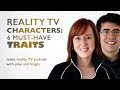 Reality TV Characters - 6 Must-Have Traits