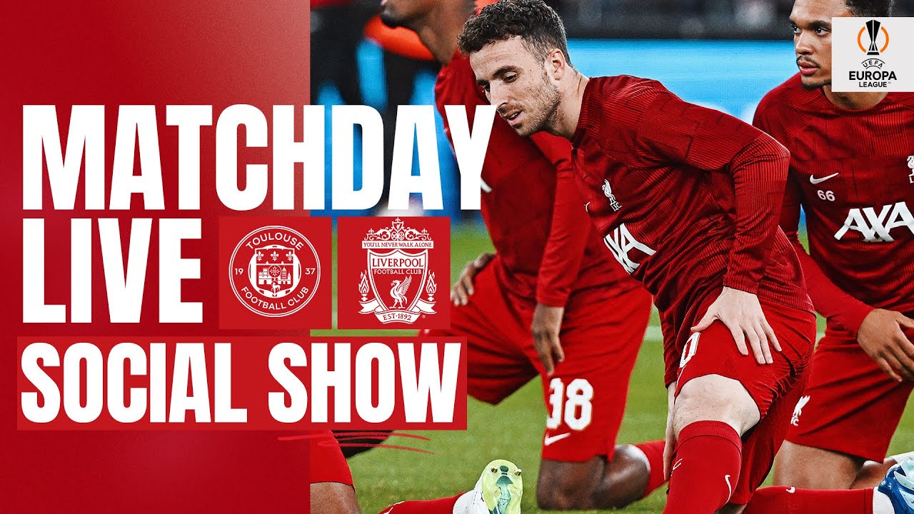 Matchday LIVE Toulouse vs Liverpool Europa League match build-up from France