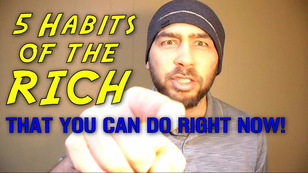 5 HABITS OF THE RICH - THAT YOU CAN DO RIGHT NOW!!! - YouTube