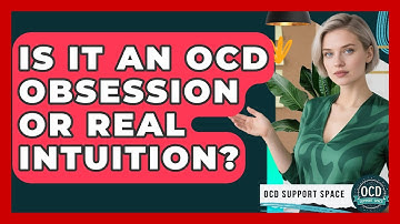 Is It An OCD Obsession Or Real Intuition? - OCD Support Space