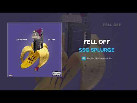 SSG Splurge - Fell Off (AUDIO)
