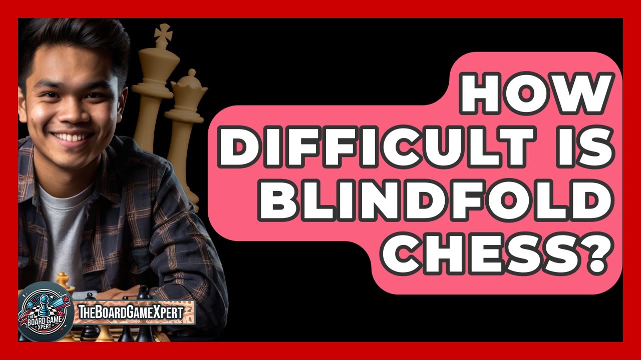 How Difficult Is Blindfold Chess? - The Board Game Xpert