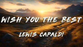 Lewis Capaldi - Wish You The Best (Lyrics)