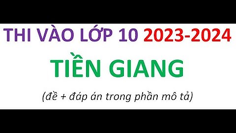 Đề tuyển sinh lớp 10 môn anh văn năm 2024