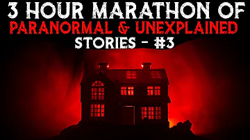 3 Hour Marathon Of Paranormal And Unexplained Stories - 3