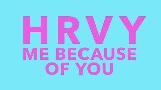 HRVY - ME BECAUSE OF YOU (Lyric Video)