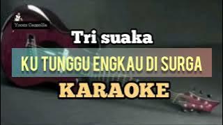 TRI SUAKA - KU TUNGGU ENGKAU DI SURGA [Karaoke]