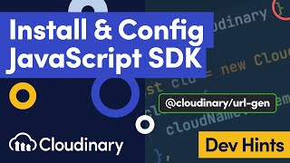 install & configure the cloudinary javascript sdk - dev hints