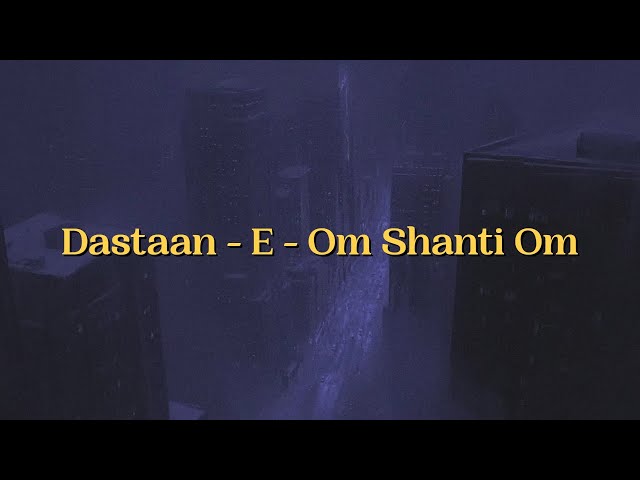 Vishal-Shekhar - Dastaan - E - Om Shanti Om (Lyrics)