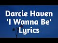 Darcie haven  i wanna be lyrics
