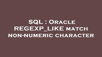 SQL : Oracle REGEXP_LIKE match non-numeric character