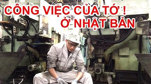 công việc của tôi tại nhật bản|kỹ sư cơ khí chỉ vậy thôi