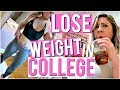 HOW TO LOSE WEIGHT & BE HEALTHY IN COLLEGE!