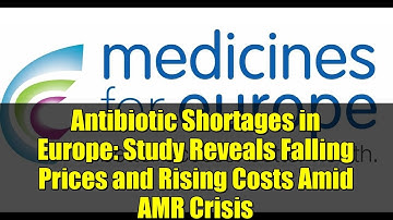 Antibiotic Shortages in Europe: Study Reveals Falling Prices and Rising Costs Amid AMR Crisis