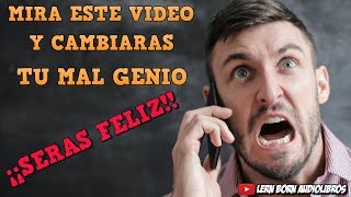 😡LA IRA Y EL ENOJO😡 - MIRA ESTE VÍDEO Y CAMBIARAS TU MAL GENIO - ¡¡ 😍SERAS FELI😍Z !! - LERN BORN