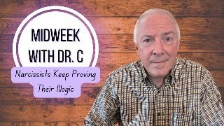 Midweek with Dr. C- Narcissists Keep Proving Their Illogic