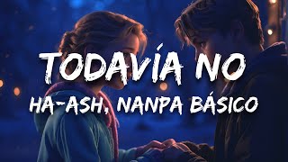 HA-ASH, Nanpa Básico - Todavía No (Letra / Lyrics) chords