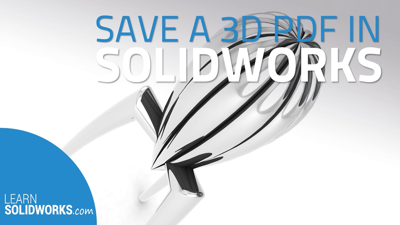 How To Save A Solidworks File As 3d Pdf Learnsolidworkscom