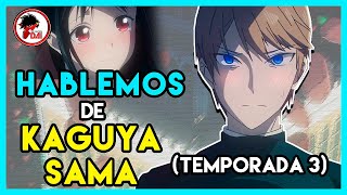 Kaguya: Hablemos de KAGUYA SAMA LOVE IS WAR (Temporada 3)