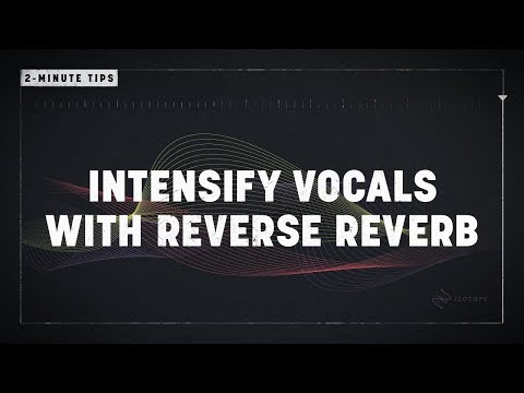 2-Minute Tips: Intensify Vocals with Reverse Reverb