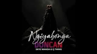 Duncan Feat. Skye Wanda & Q Twins - Ngiyabonga
