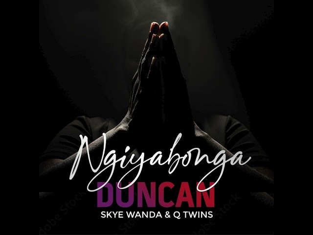 Duncan Feat. Skye Wanda & Q Twins - Ngiyabonga (Official Audio) class=