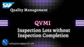 Inspection Lots without Inspection Completion | QVM1 | QVM2 | SAP S/4HANA Quality Management QM