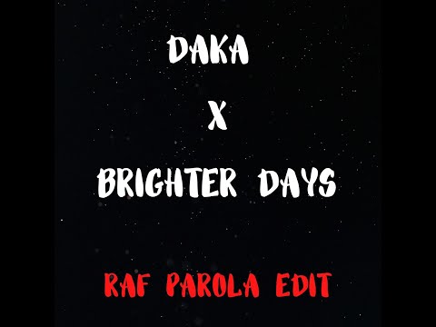 DAKA X BRIGHTER DAYS Raf Parola Edit