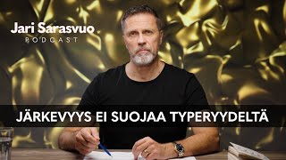 Jari Sarasvuo podcast #7 – Järkevyys ei suojaa typeryydeltä