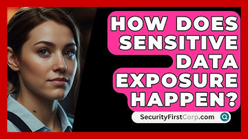 How Does Sensitive Data Exposure Happen? - SecurityFirstCorp.com