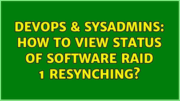 DevOps & SysAdmins: How to view status of software RAID 1 resynching? (6 Solutions!!)