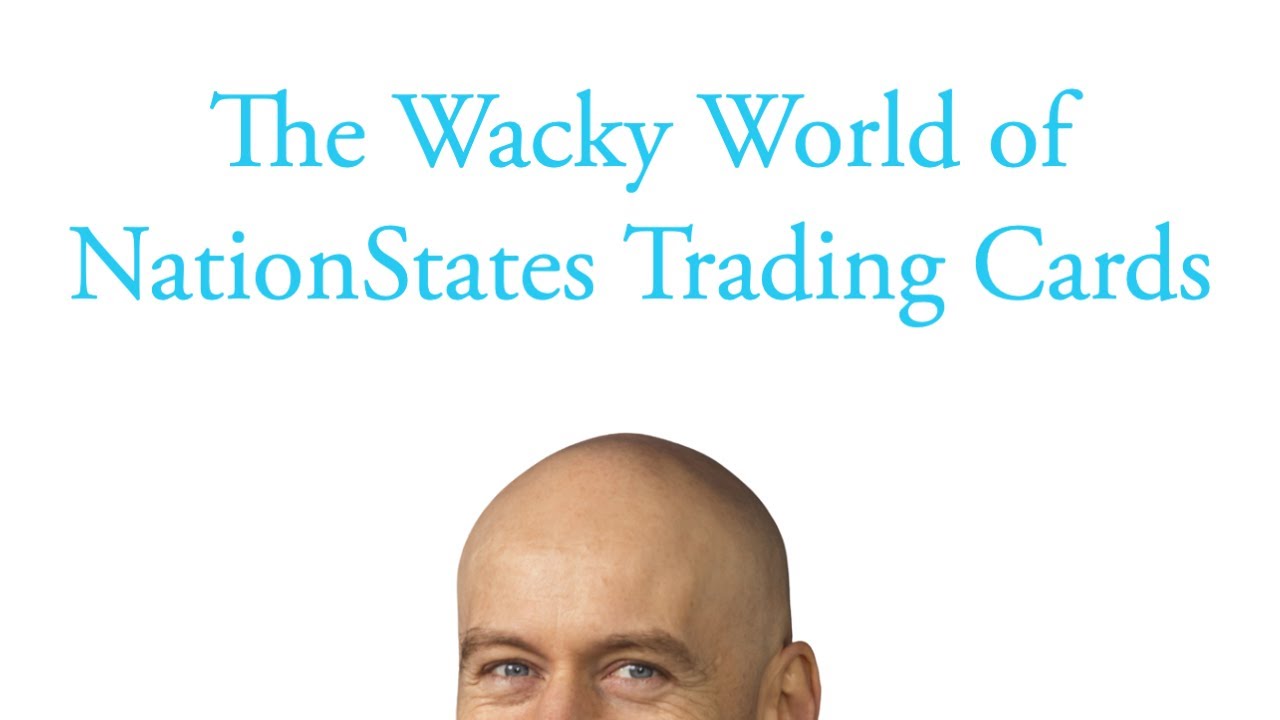 The Wacky World of NationStates Trading Cards YouTube