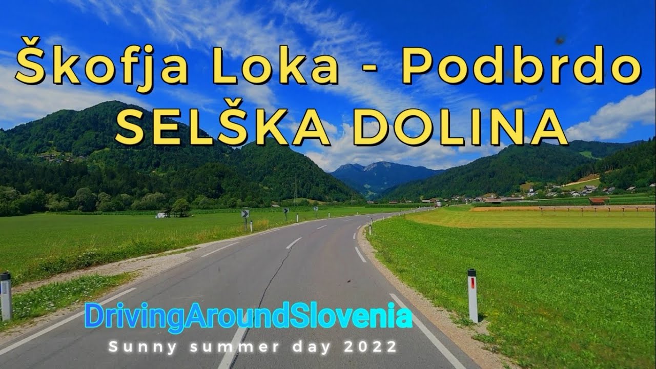 Driving around Slovenia   Škofja Loka  -  Podbrdo   SELŠKA DOLINA on sunny summer day 2022