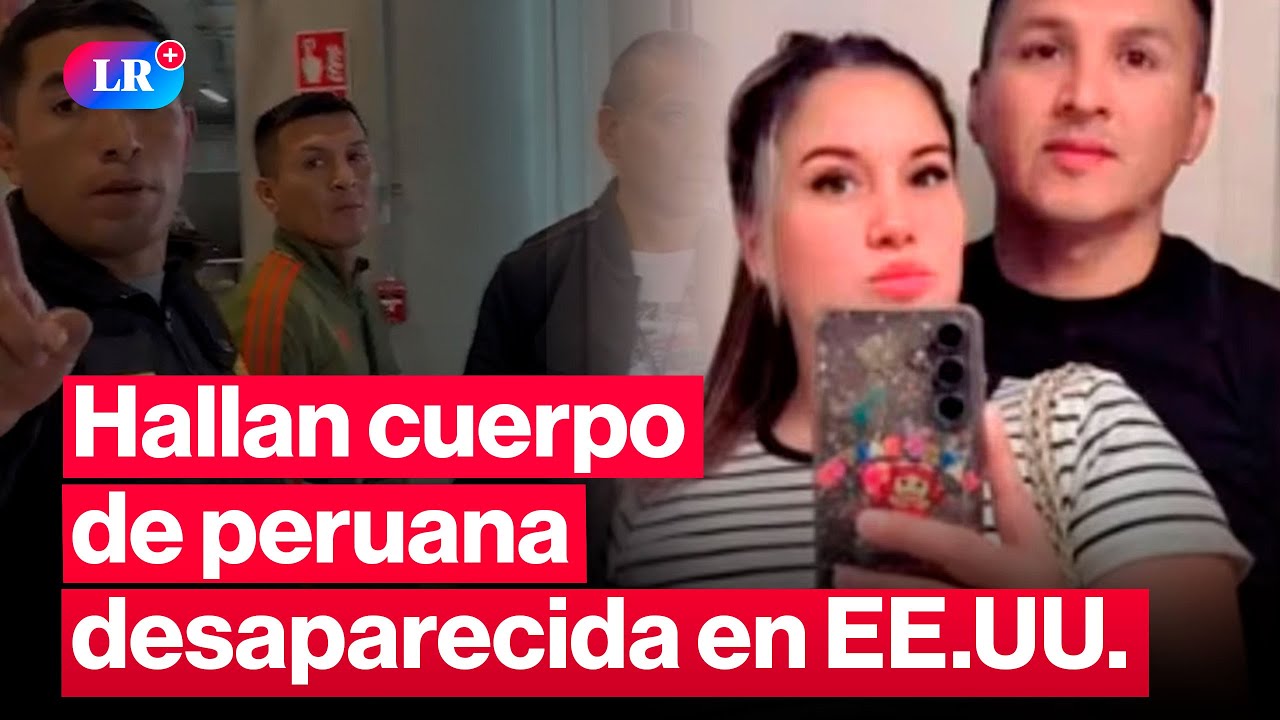 Hallan en EE. UU. el cuerpo de peruana desaparecida: Su pareja fue detenida en Lima | #LR