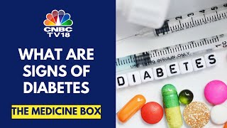 Understanding Diabetes | What Are Signs Of Diabetes? | The Medicine Box | CNBC TV18