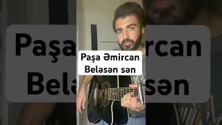 Paşa Əmircan Beləsən Sən Mahnisinin Akorlari