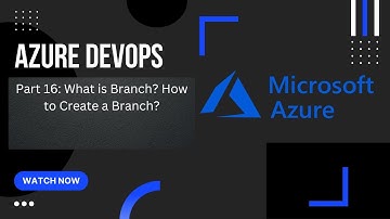 Part 16: Azure Repo Branch | Create New Branch | Azure Repos | Azure DevOps Tutorial