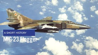 MiG-23 Flogger - A Short History