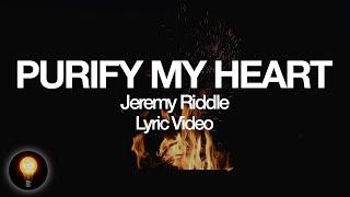 Video thumbnail of "Purify My Heart - Jeremy Riddle | Vineyard Anaheim Worship Moment (Lyrics)"