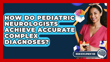 How Do Pediatric Neurologists Achieve Accurate Complex Diagnoses? - Brain Development Hub