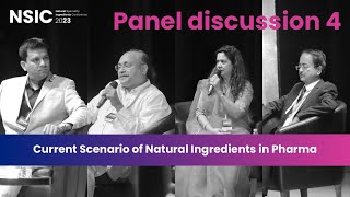 #NSIC2023| Panel Discussion 4:Current scenario of natural ingredients in the pharmaceutical industry