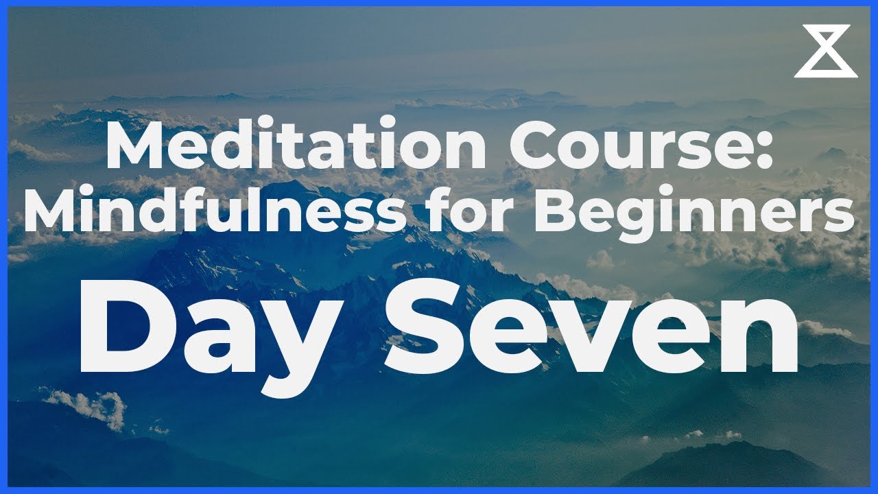 Day 7/30: Beginner's Mindfulness Meditation Course - YouTube