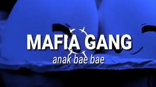 MAFIA GANG ANA BAE BAE