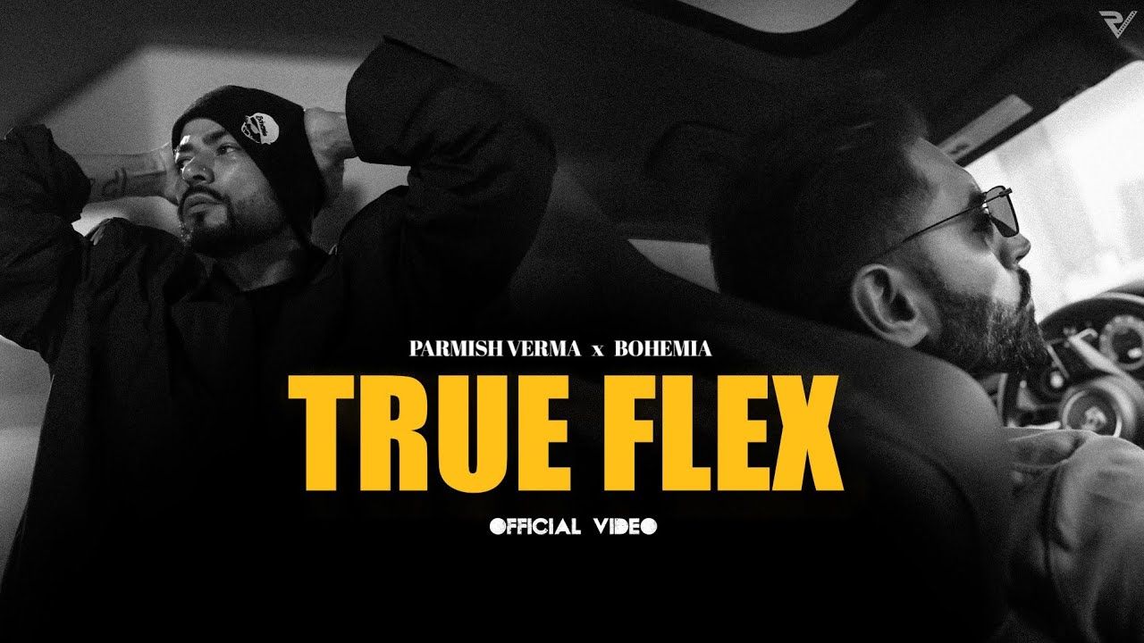 Parmish Verma ft Bohemia   True Flex Official Music Video